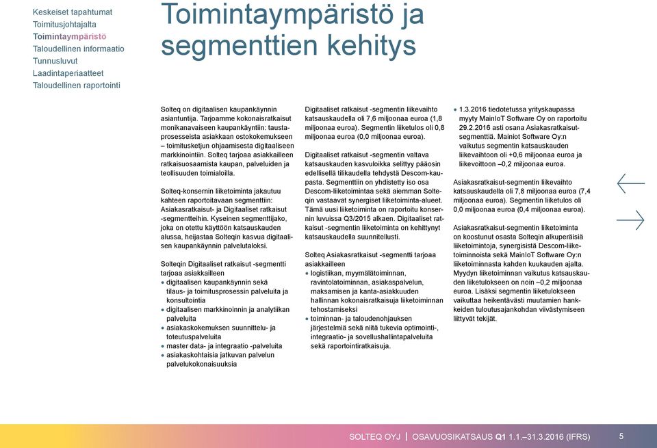 Solteq tarjoaa asiakkailleen ratkaisuosaamista kaupan, palveluiden ja teollisuuden toimialoilla.