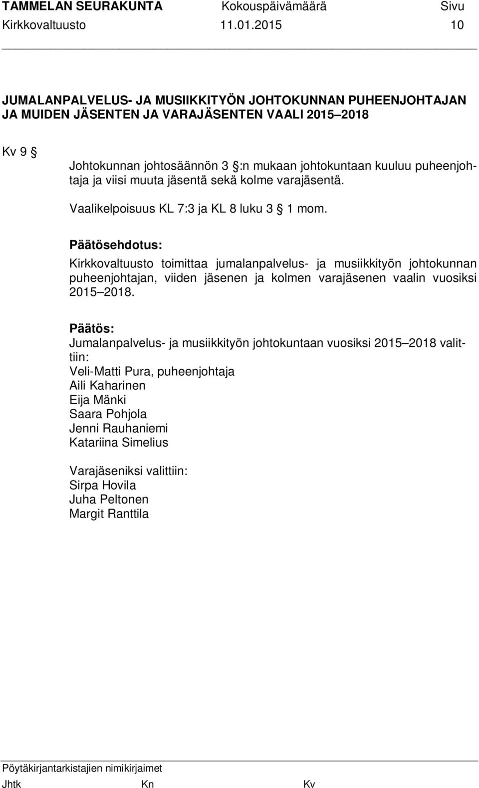 kuuluu puheenjohtaja ja viisi muuta jäsentä sekä kolme varajäsentä. Vaalikelpoisuus KL 7:3 ja KL 8 luku 3 1 mom.