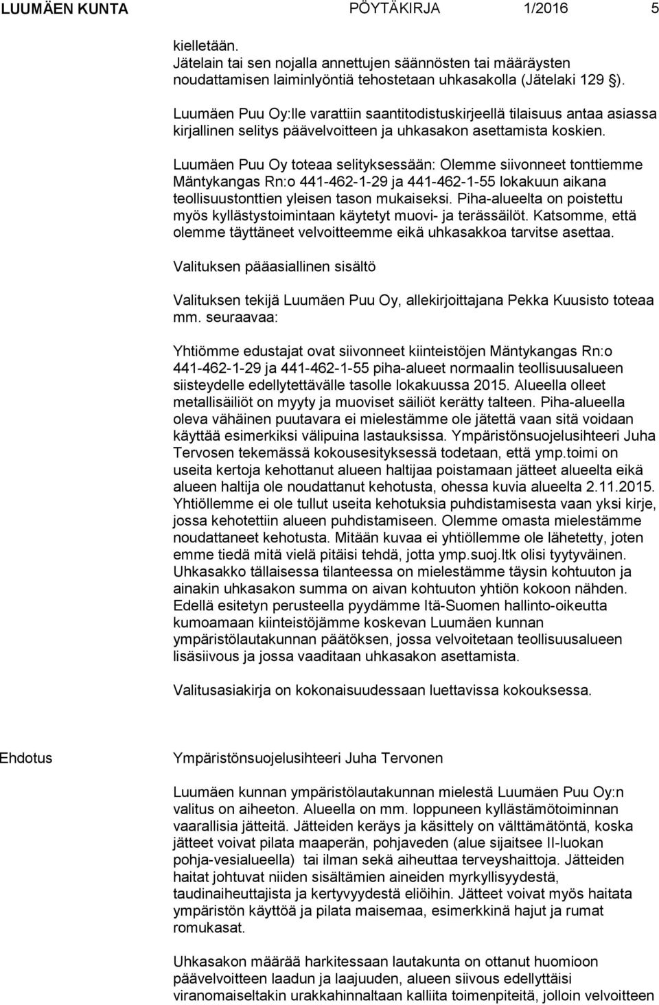 Luumäen Puu Oy toteaa selityksessään: Olemme siivonneet tonttiemme Mäntykangas Rn:o 441-462-1-29 ja 441-462-1-55 lokakuun aikana teollisuustonttien yleisen tason mukaiseksi.