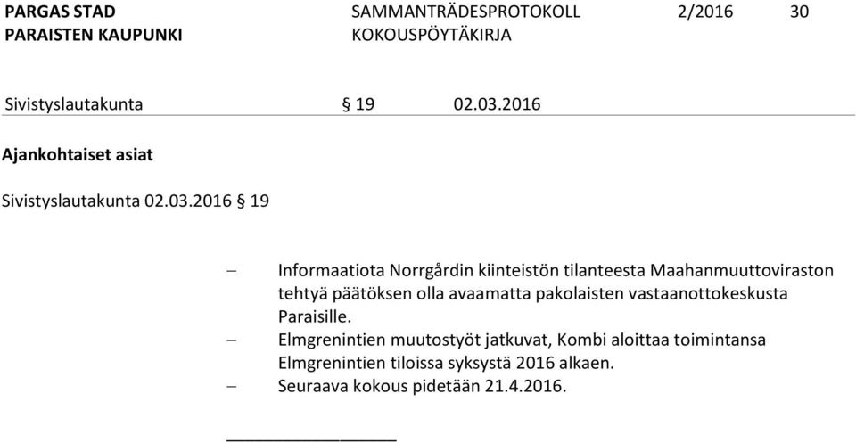 2016 19 Informaatiota Norrgårdin kiinteistön tilanteesta Maahanmuuttoviraston tehtyä päätöksen