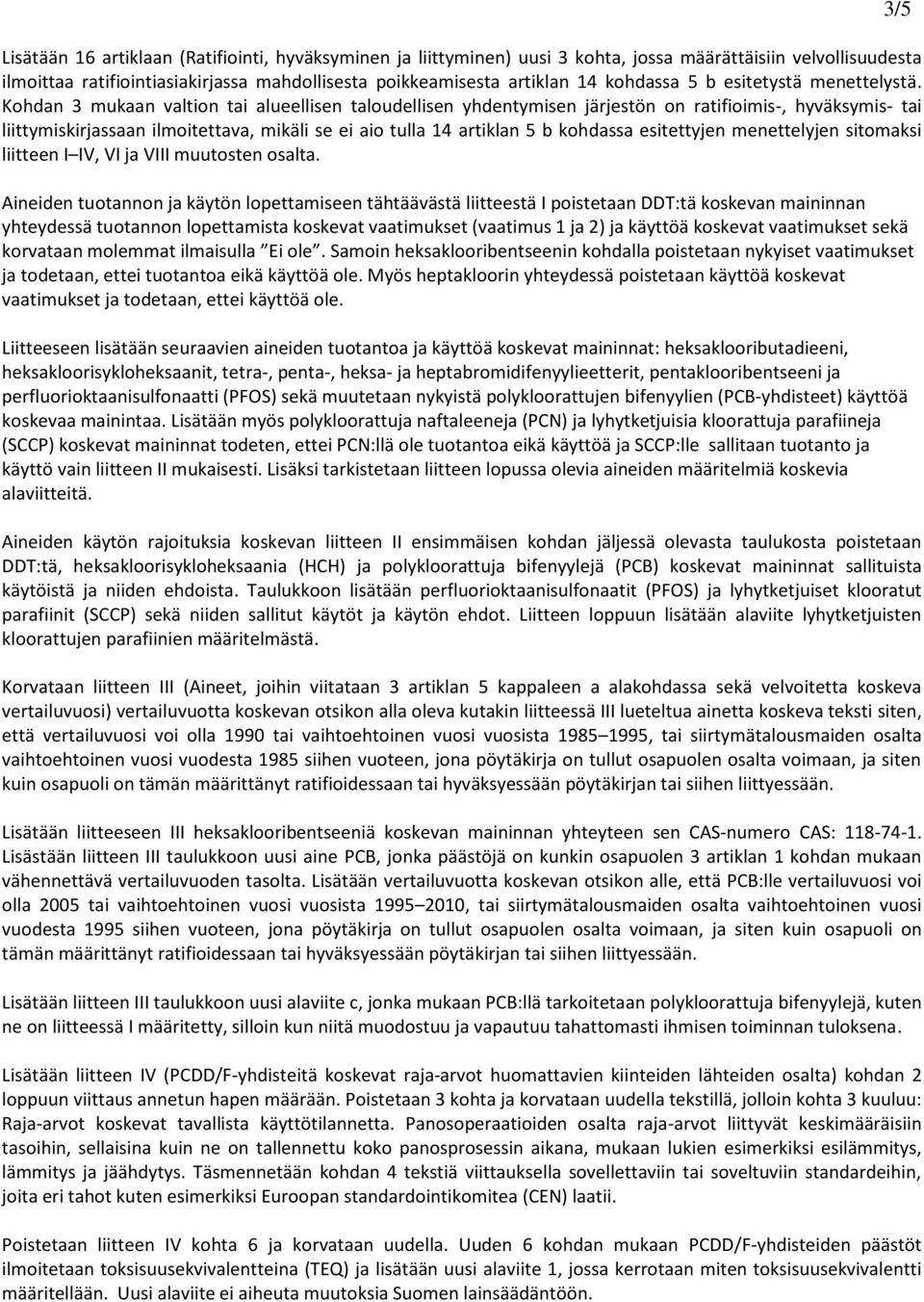 Kohdan 3 mukaan valtion tai alueellisen taloudellisen yhdentymisen järjestön on ratifioimis-, hyväksymis- tai liittymiskirjassaan ilmoitettava, mikäli se ei aio tulla 14 artiklan 5 b kohdassa