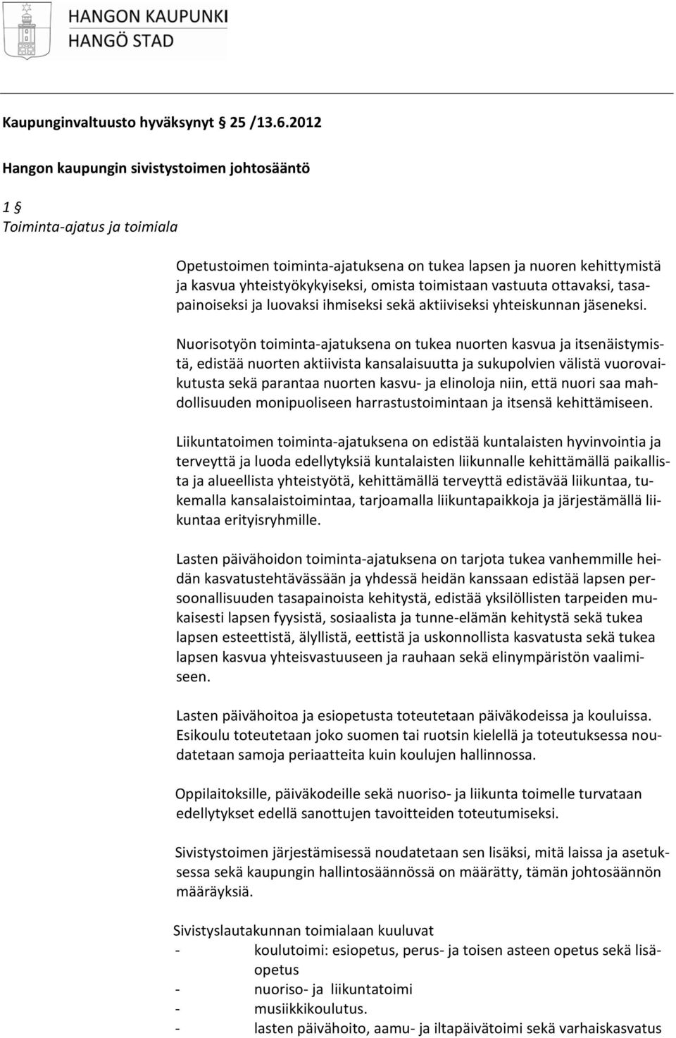 vastuuta ottavaksi, tasapainoiseksi ja luovaksi ihmiseksi sekä aktiiviseksi yhteiskunnan jäseneksi.