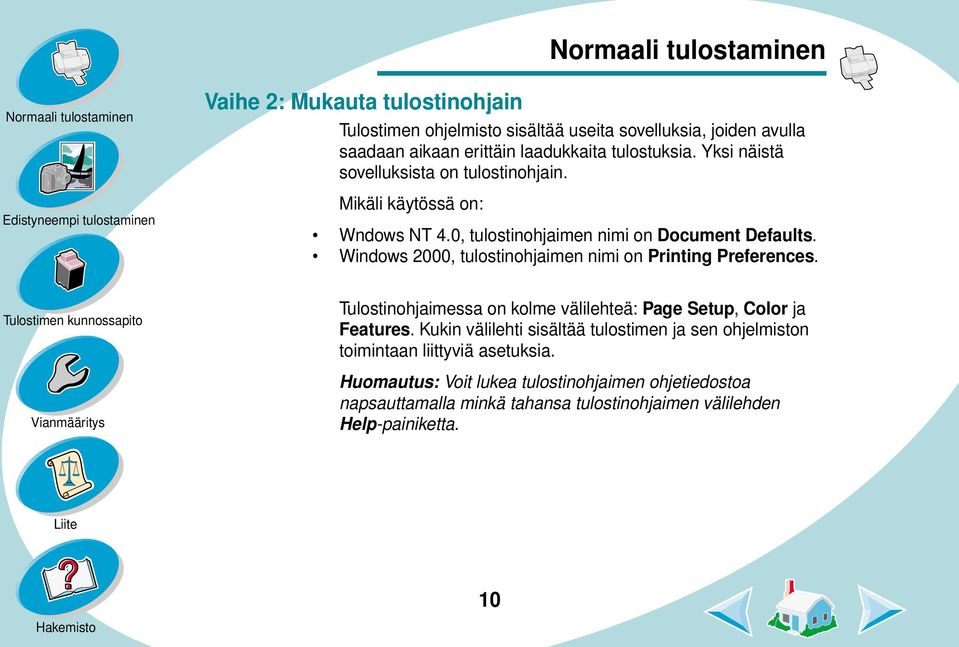 Windows 2000, tulostinohjaimen nimi on Printing Preferences. Tulostinohjaimessa on kolme välilehteä: Page Setup, Color ja Features.