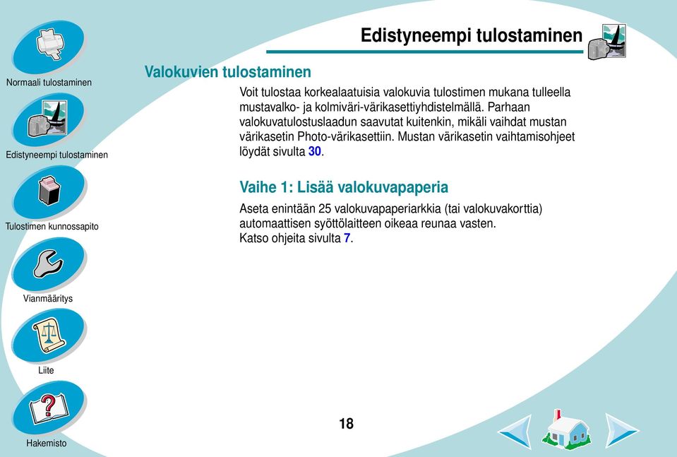 Parhaan valokuvatulostuslaadun saavutat kuitenkin, mikäli vaihdat mustan värikasetin Photo-värikasettiin.