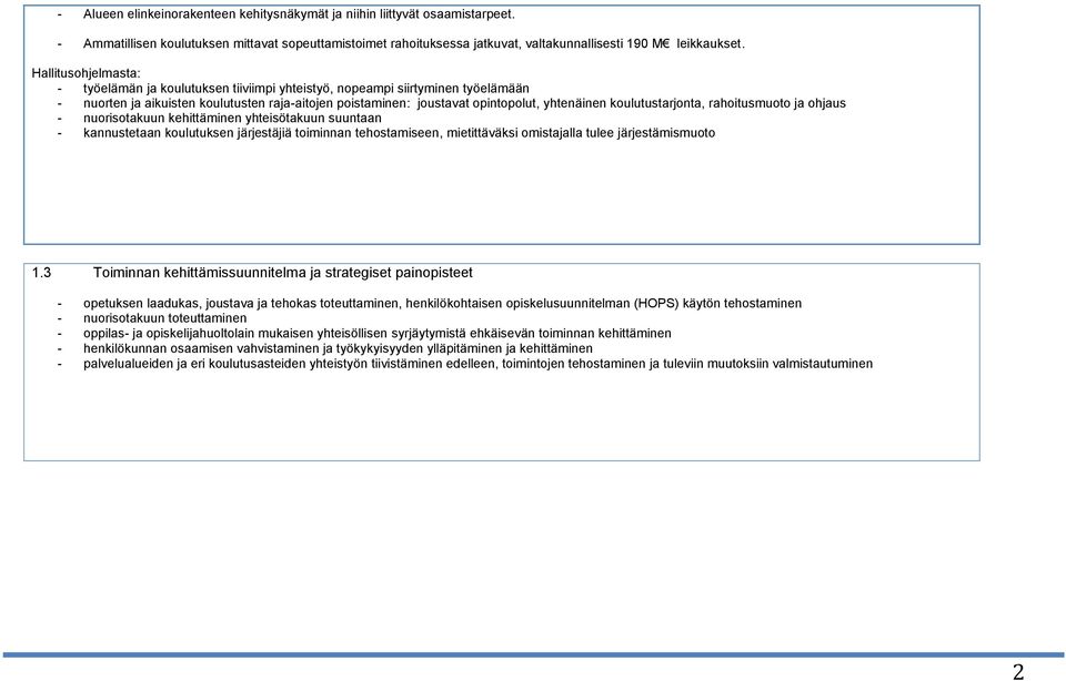 koulutustarjonta, rahoitusmuoto ja ohjaus - nuorisotakuun kehittäminen yhteisötakuun suuntaan - kannustetaan koulutuksen järjestäjiä toiminnan tehostamiseen, mietittäväksi omistajalla tulee