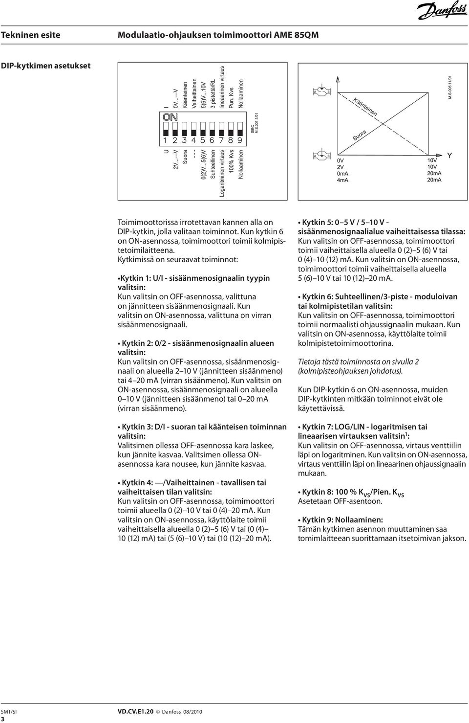 Kun kytkin 6 on ON-asennossa, toimimoottori toimii kolmipistetoimilaitteena.