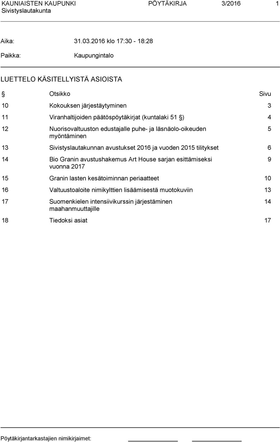 päätöspöytäkirjat (kuntalaki 51 ) 4 12 Nuorisovaltuuston edustajalle puhe- ja läsnäolo-oikeuden myöntäminen 5 13 Sivistyslautakunnan avustukset 2016 ja