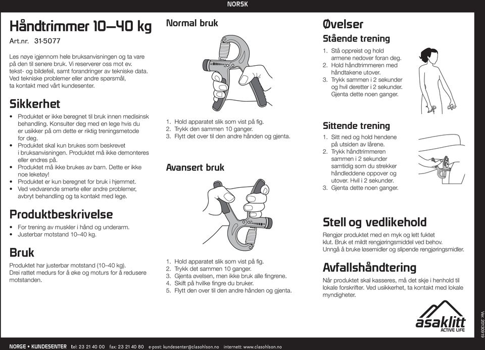 Konsulter deg med en lege hvis du er usikker på om dette er riktig treningsmetode for deg. Produktet skal kun brukes som beskrevet i bruksanvisningen. Produktet må ikke demonteres eller endres på.