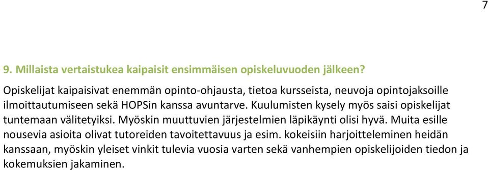 Kuulumisten kysely myös saisi opiskelijat tuntemaan välitetyiksi. Myöskin muuttuvien järjestelmien läpikäynti olisi hyvä.