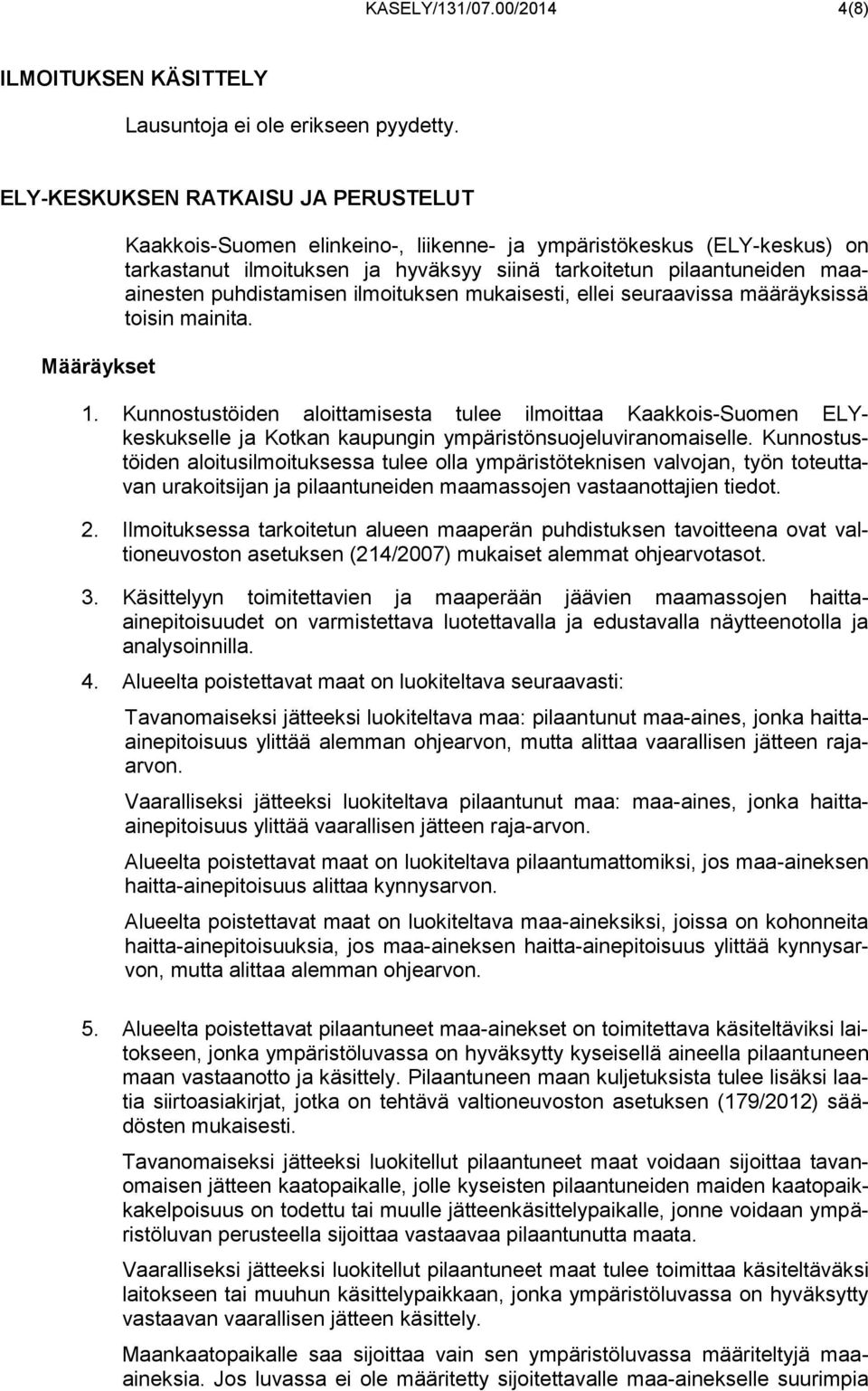 maaainesten puhdistamisen ilmoituksen mukaisesti, ellei seuraavissa määräyksissä toisin mainita. 1.