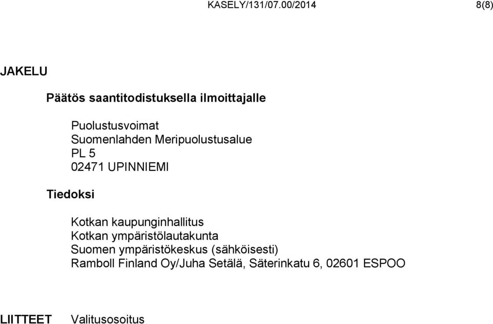 Suomenlahden Meripuolustusalue PL 5 02471 UPINNIEMI Tiedoksi Kotkan