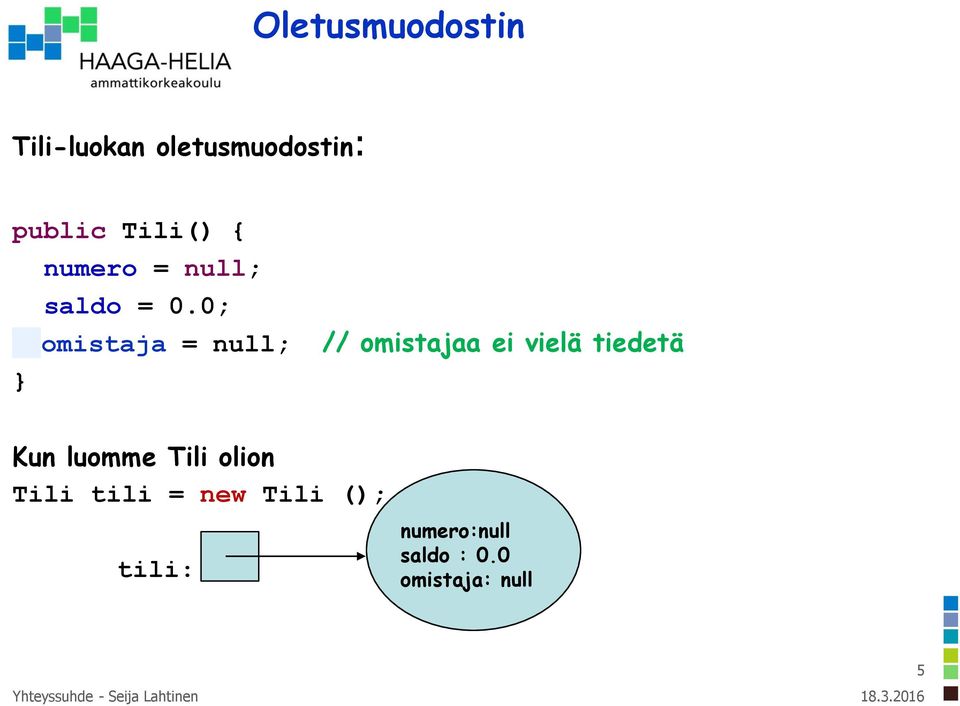 0; omistaja = null; // omistajaa ei vielä tiedetä Kun