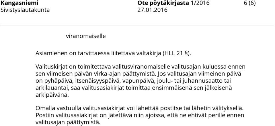 Jos valitusajan viimeinen päivä on pyhäpäivä, itsenäisyyspäivä, vapunpäivä, joulu- tai juhannusaatto tai arkilauantai, saa valitusasiakirjat toimittaa