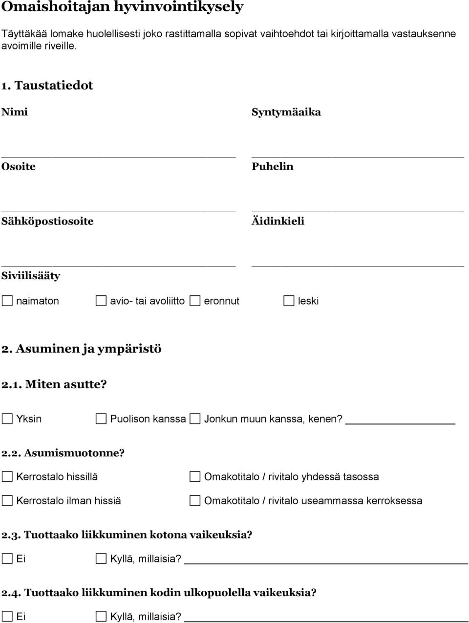 Mit asutte? Yksin Puolison kanssa Jonkun muun kanssa, k? 2.2. Asumismuotonne?