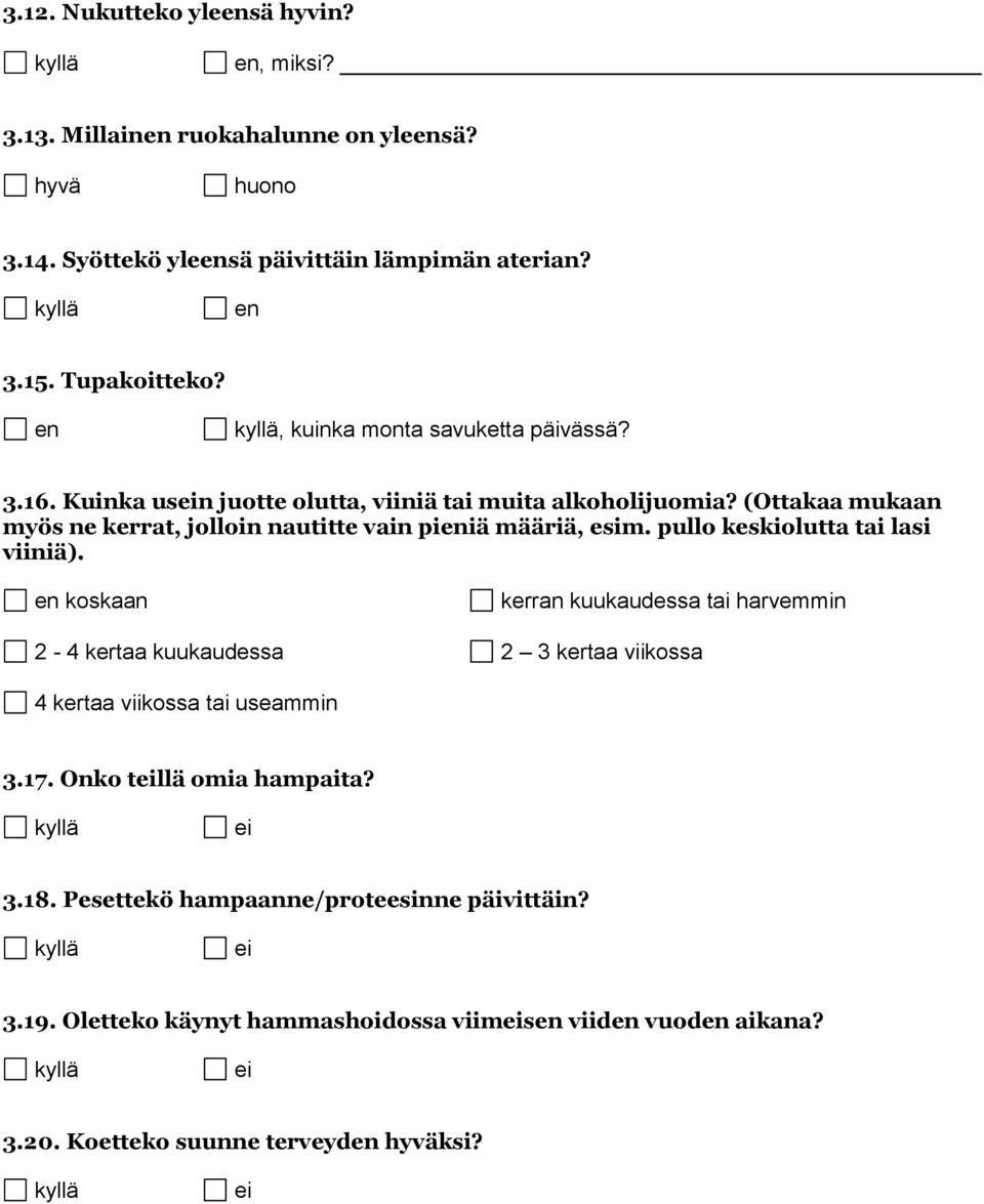 (Ottakaa mukaan myös ne kerrat, jolloin nautitte vain piiä määriä, esim. pullo keskiolutta tai lasi viiniä).