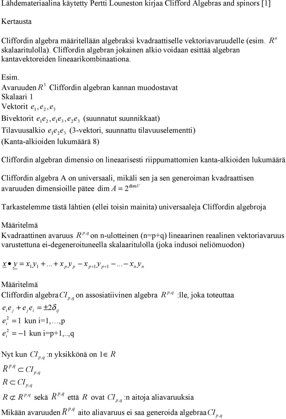 Avaruud R Clfford algbra kaa muodostavat Skalaar Vktort,, Bvktort,, (suuatut suukkaat Tlavuusalko (-vktor, suuattu tlavuuslmtt (Kata-alkod lukumäärä 8 Clfford algbra dmso o laarsst rppumattom