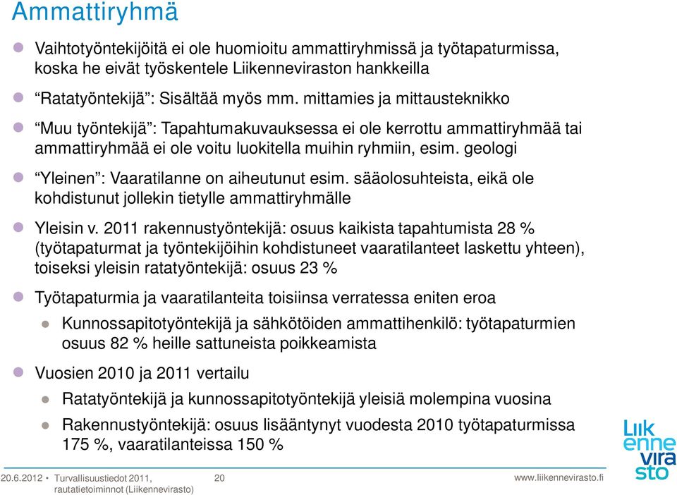 geologi Yleinen : Vaaratilanne on aiheutunut esim. sääolosuhteista, eikä ole kohdistunut jollekin tietylle ammattiryhmälle Yleisin v.