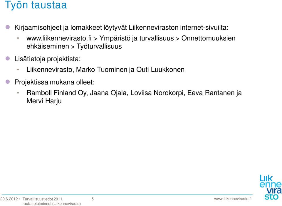 Lisätietoja projektista: Liikennevirasto, Marko Tuominen ja Outi Luukkonen Projektissa