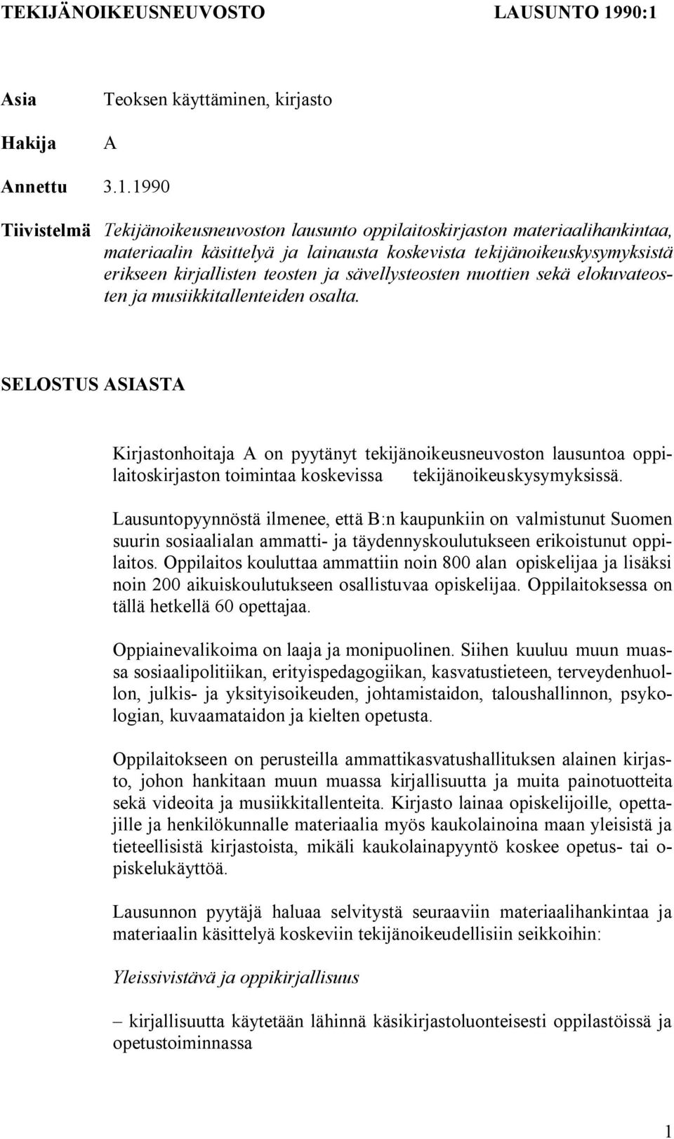 tekijänoikeuskysymyksistä erikseen kirjallisten teosten ja sävellysteosten nuottien sekä elokuvateosten ja musiikkitallenteiden osalta.