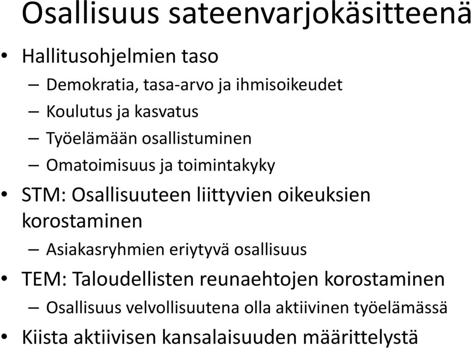 liittyvien oikeuksien korostaminen Asiakasryhmien eriytyvä osallisuus TEM: Taloudellisten lli