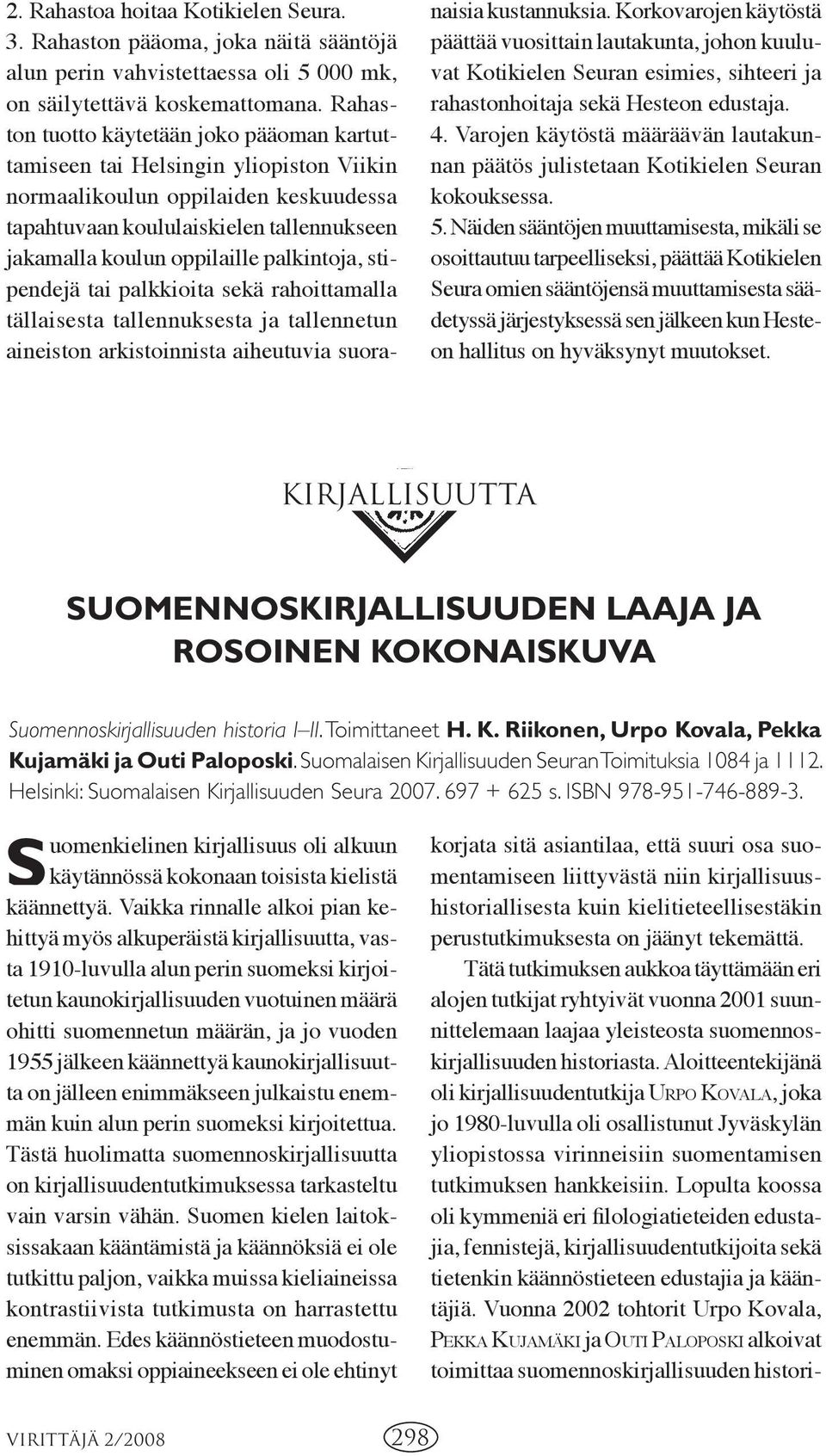 palkintoja, stipendejä tai palkkioita sekä rahoittamalla tällaisesta tallen nuksesta ja tallennetun aineiston arkistoinnista ai heutuvia suoranaisia kus tannuksia.