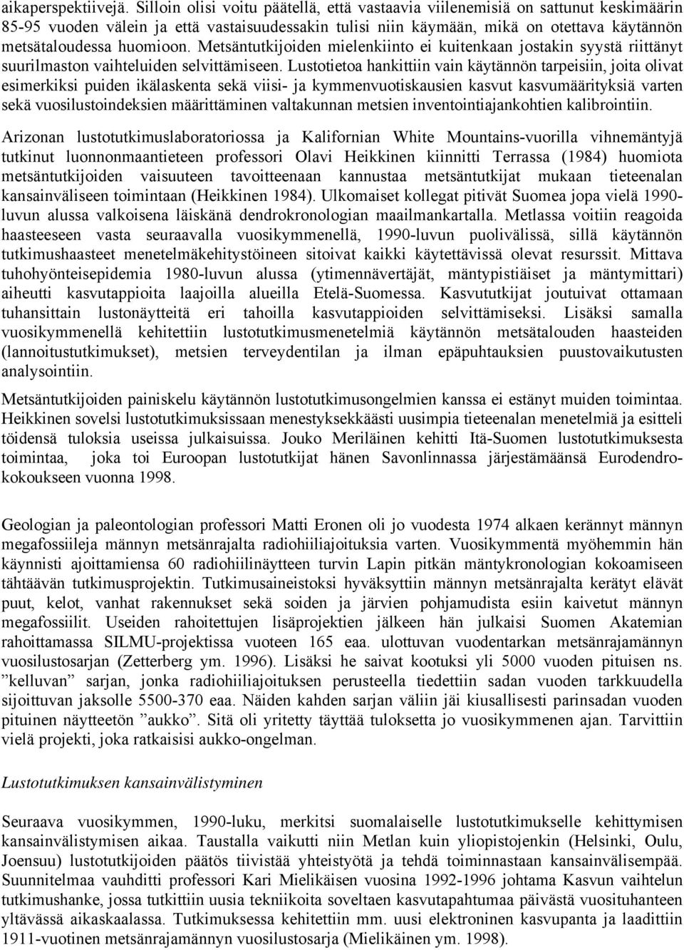 huomioon. Metsäntutkijoiden mielenkiinto ei kuitenkaan jostakin syystä riittänyt suurilmaston vaihteluiden selvittämiseen.