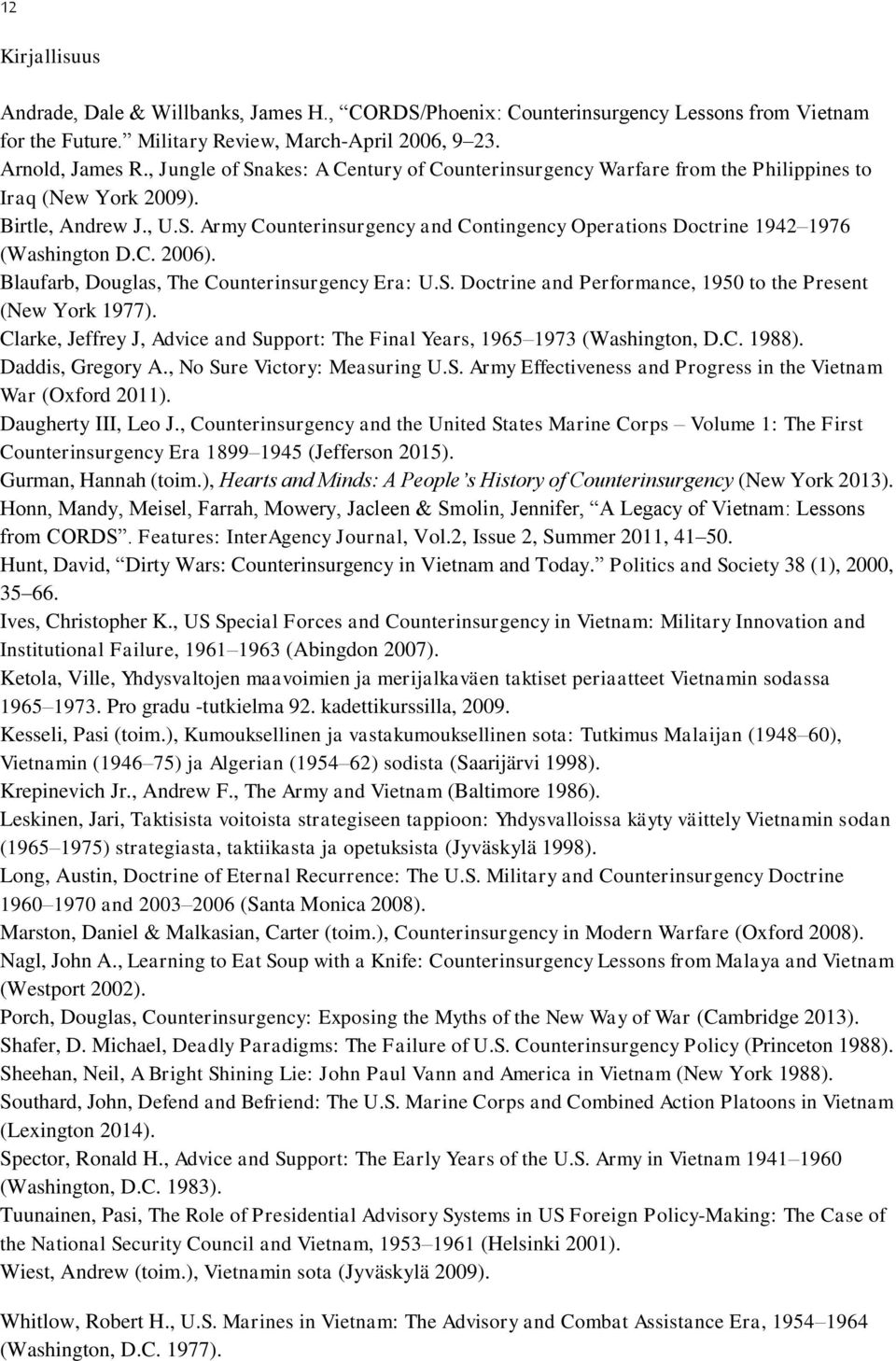 C. 2006). Blaufarb, Douglas, The Counterinsurgency Era: U.S. Doctrine and Performance, 1950 to the Present (New York 1977).