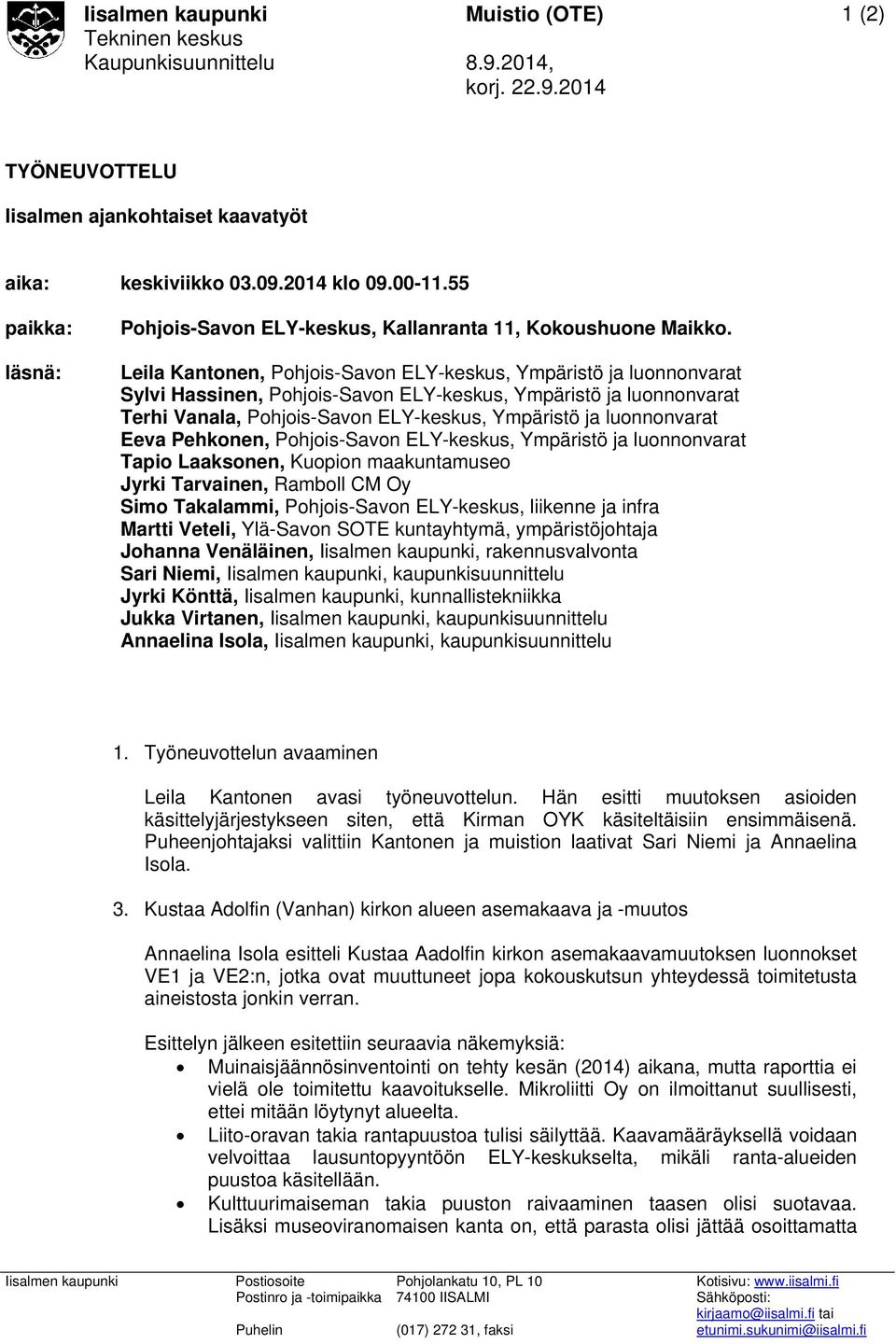 Leila Kantonen, Pohjois-Savon ELY-keskus, Ympäristö ja luonnonvarat Sylvi Hassinen, Pohjois-Savon ELY-keskus, Ympäristö ja luonnonvarat Terhi Vanala, Pohjois-Savon ELY-keskus, Ympäristö ja