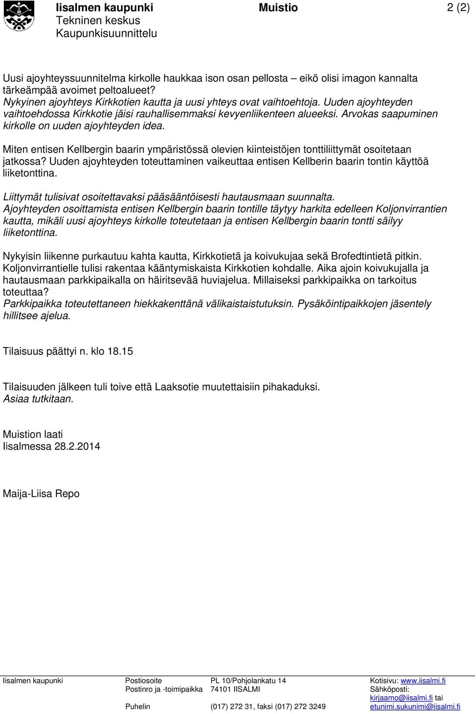 Arvokas saapuminen kirkolle on uuden ajoyhteyden idea. Miten entisen Kellbergin baarin ympäristössä olevien kiinteistöjen tonttiliittymät osoitetaan jatkossa?