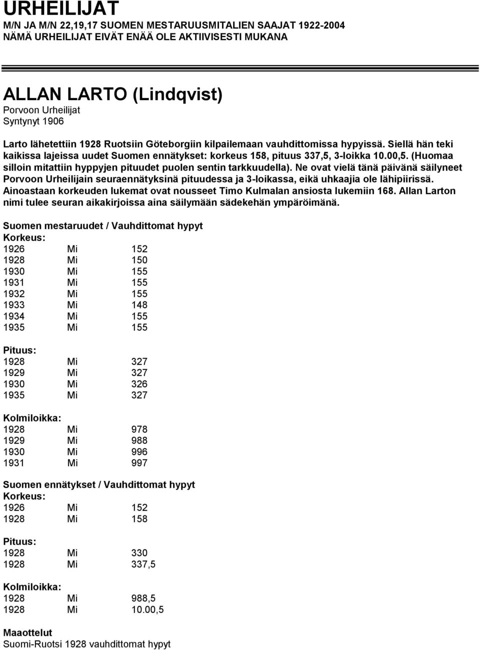 (Huomaa silloin mitattiin hyppyjen pituudet puolen sentin tarkkuudella).