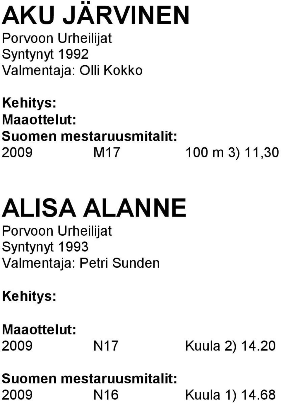 Syntynyt 1993 Valmentaja: Petri Sunden 2009