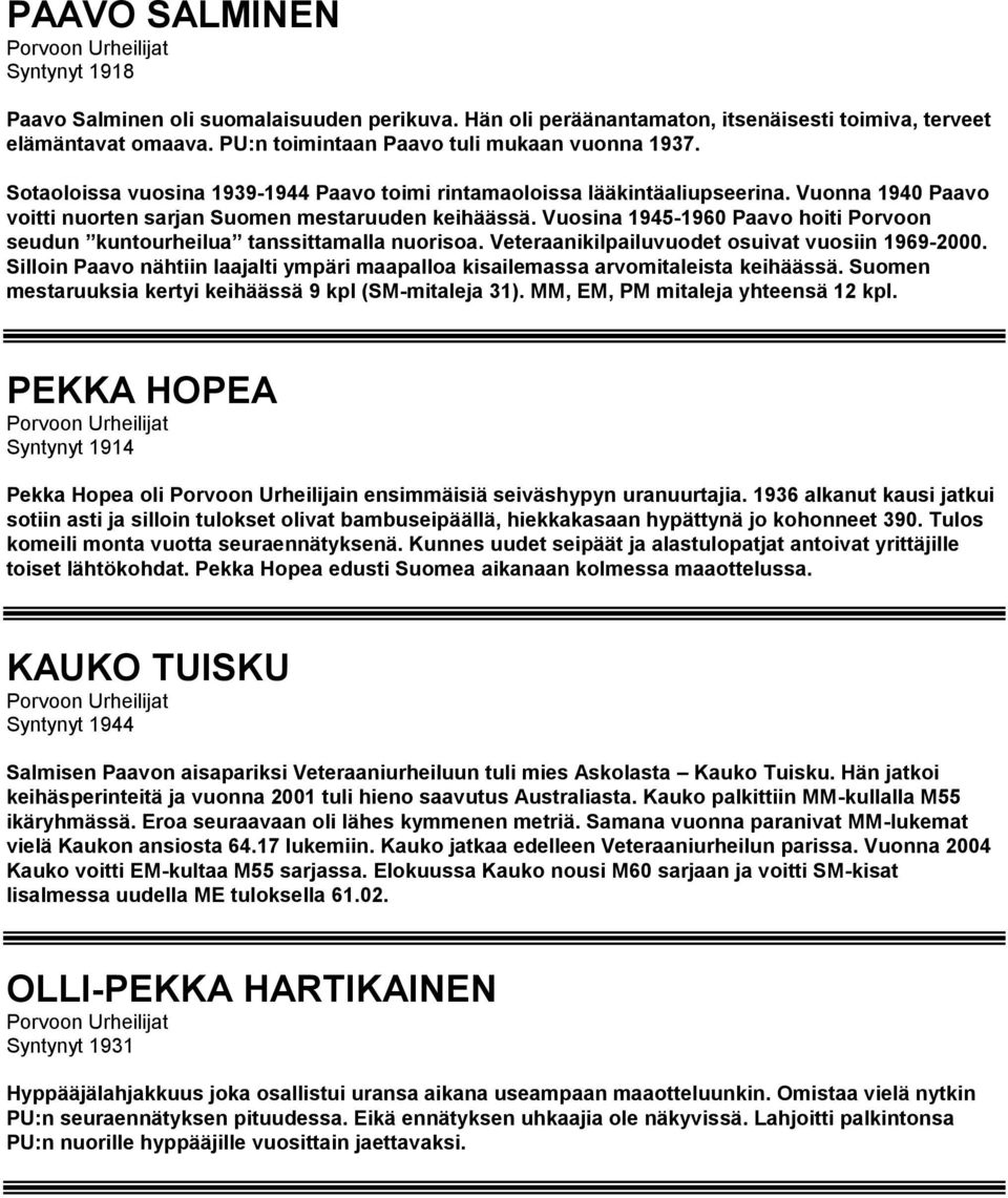 Vuosina 1945-1960 Paavo hoiti Porvoon seudun kuntourheilua tanssittamalla nuorisoa. Veteraanikilpailuvuodet osuivat vuosiin 1969-2000.