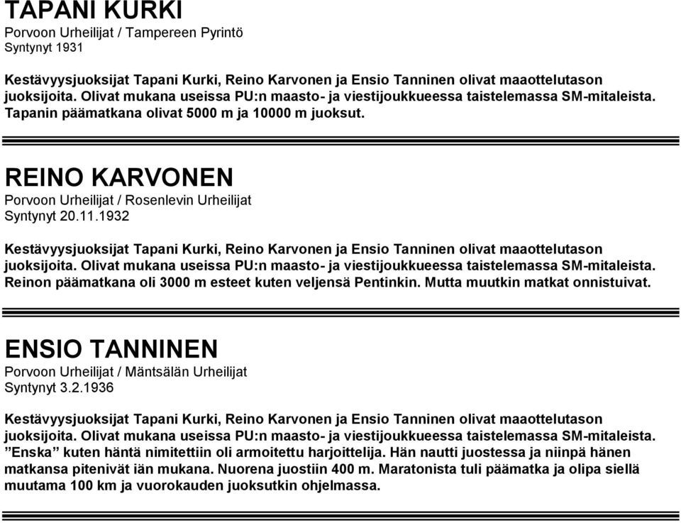 1932 Kestävyysjuoksijat Tapani Kurki, Reino Karvonen ja Ensio Tanninen olivat maaottelutason juoksijoita. Olivat mukana useissa PU:n maasto- ja viestijoukkueessa taistelemassa SM-mitaleista.