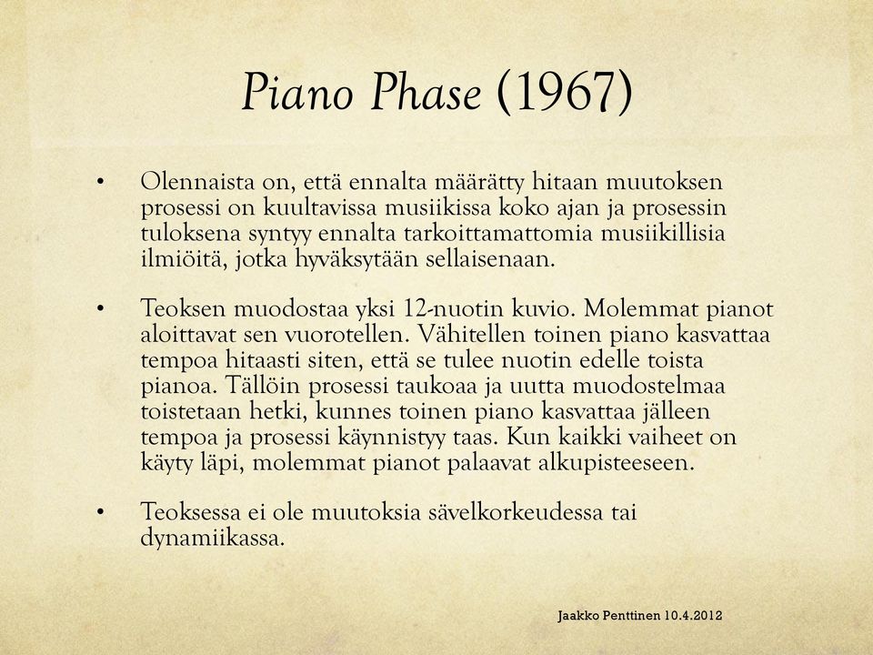Vähitellen toinen piano kasvattaa tempoa hitaasti siten, että se tulee nuotin edelle toista pianoa.