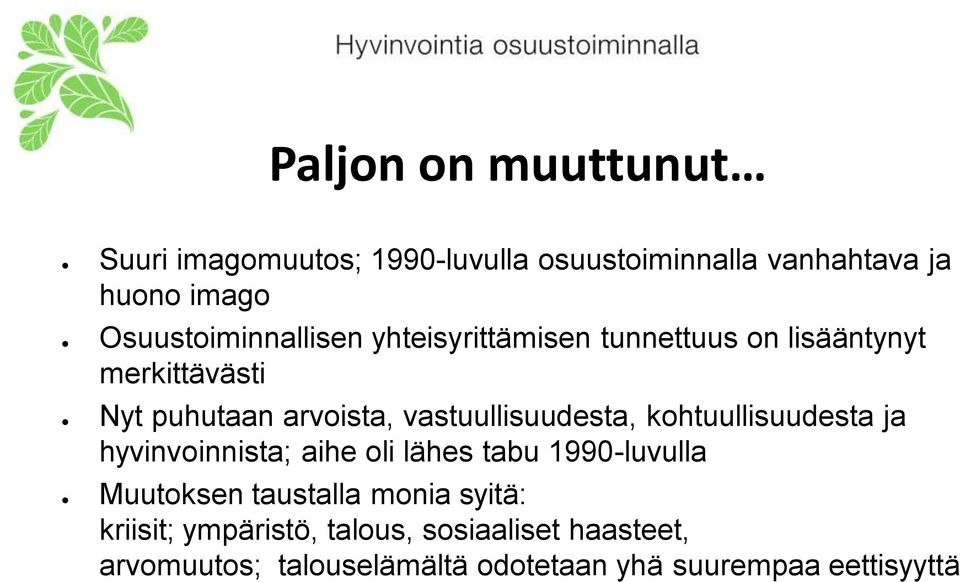 vastuullisuudesta, kohtuullisuudesta ja hyvinvoinnista; aihe oli lähes tabu 1990-luvulla Muutoksen