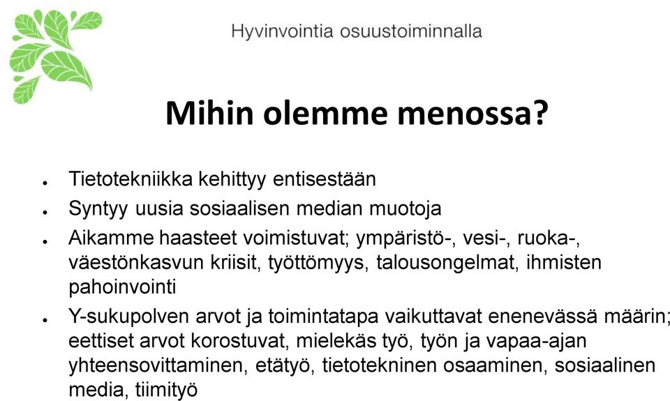 ympäristö-, vesi-, ruoka-, väestönkasvun kriisit, työttömyys, talousongelmat, ihmisten pahoinvointi