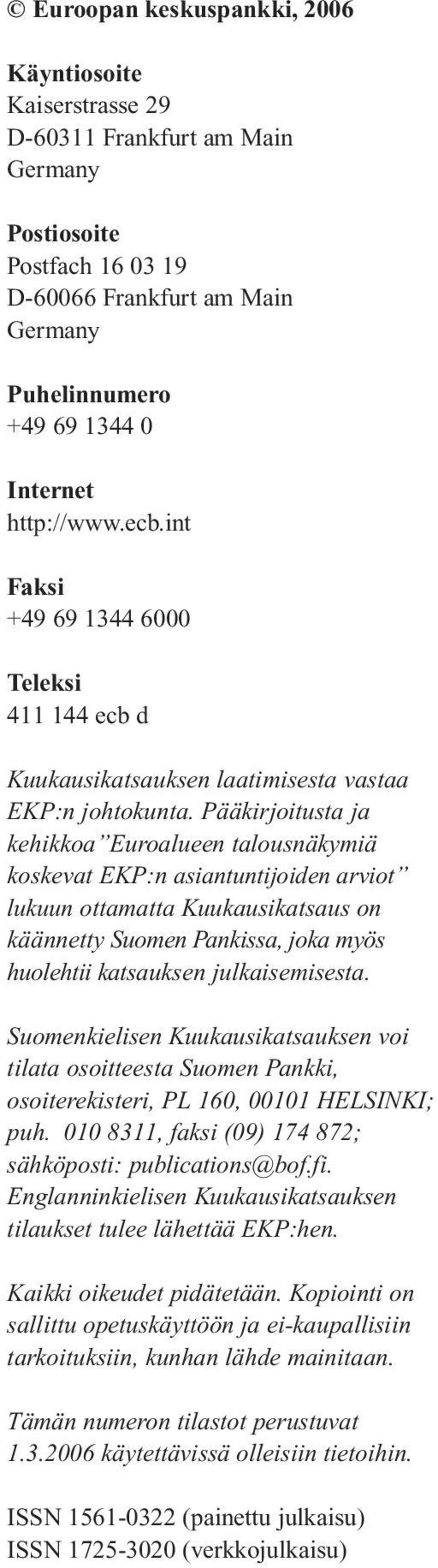 Pääkirjoitusta ja kehikkoa Euroalueen talousnäkymiä koskevat :n asiantuntijoiden arviot lukuun ottamatta on käännetty Suomen Pankissa, joka myös huolehtii katsauksen julkaisemisesta.