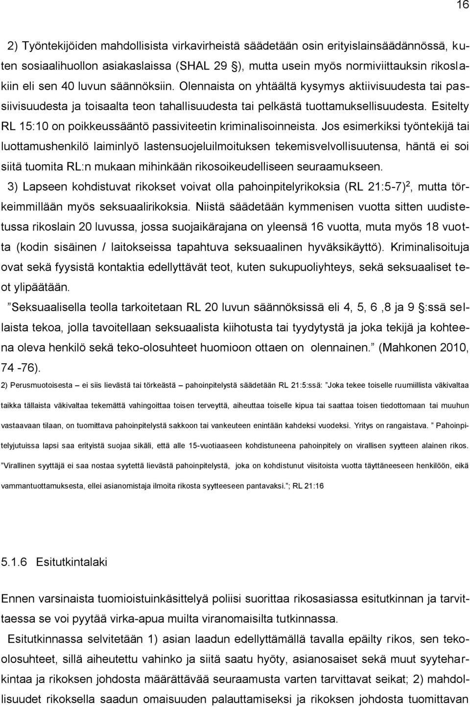 Esitelty RL 15:10 on poikkeussääntö passiviteetin kriminalisoinneista.