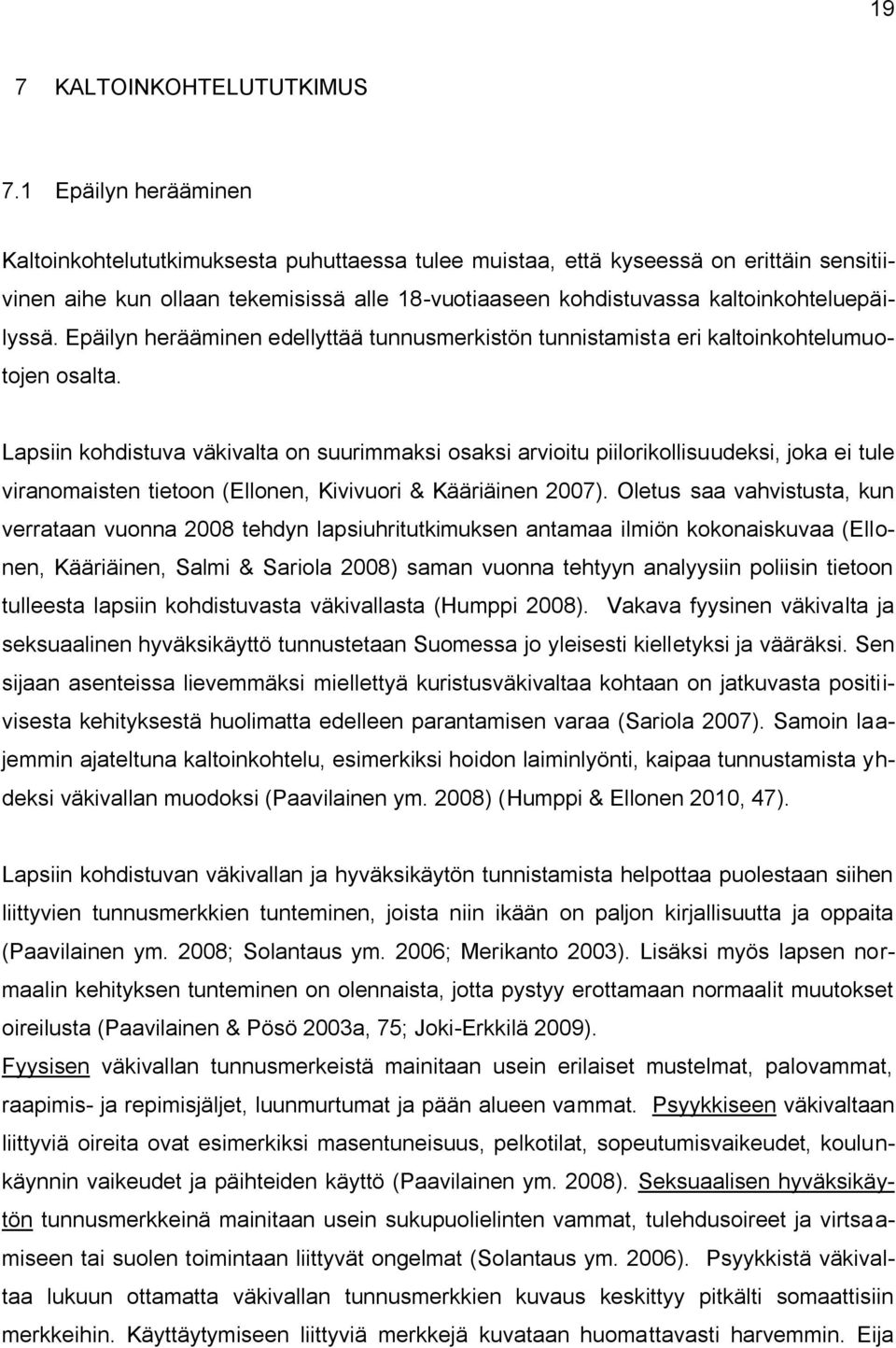 kaltoinkohteluepäilyssä. Epäilyn herääminen edellyttää tunnusmerkistön tunnistamista eri kaltoinkohtelumuotojen osalta.
