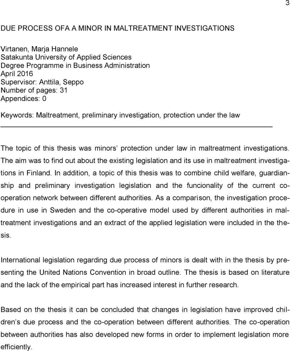 investigations. The aim was to find out about the existing legislation and its use in maltreatment investigations in Finland.
