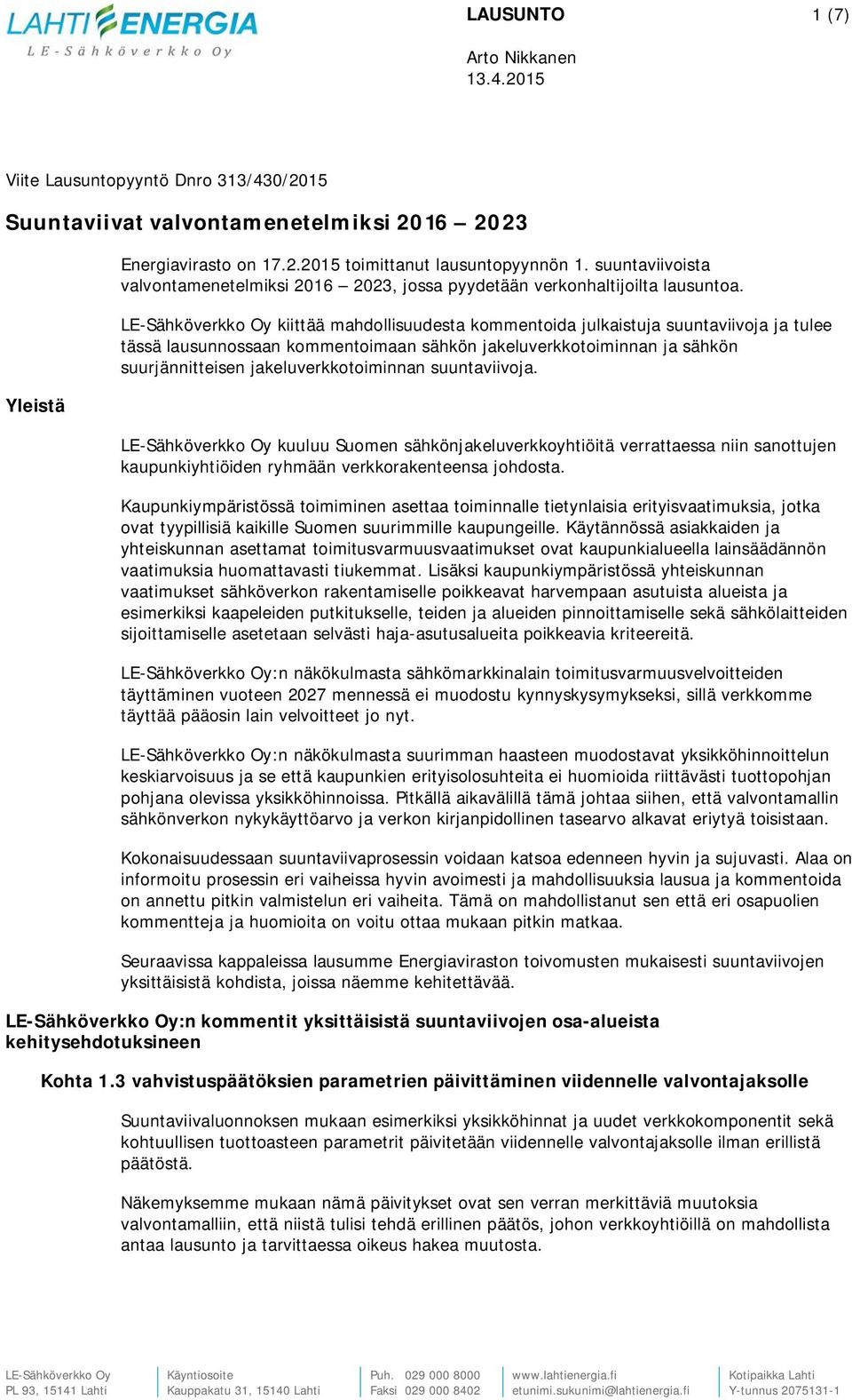 LE-Sähköverkko Oy kiittää mahdollisuudesta kommentoida julkaistuja suuntaviivoja ja tulee tässä lausunnossaan kommentoimaan sähkön jakeluverkkotoiminnan ja sähkön suurjännitteisen