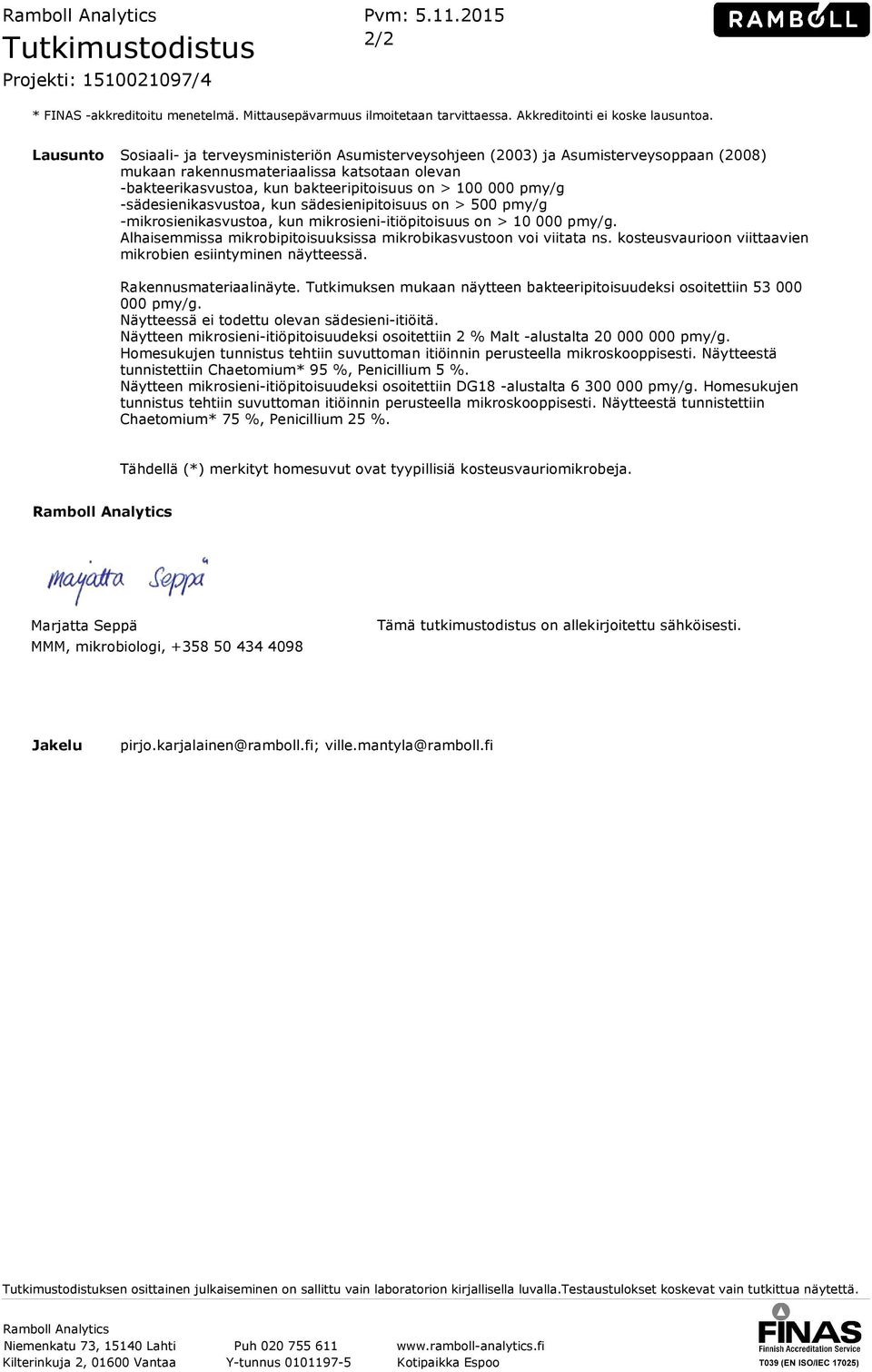 pmy/g -sädesienikasvustoa, kun sädesienipitoisuus on > 500 pmy/g -mikrosienikasvustoa, kun mikrosieni-itiöpitoisuus on > 10 000 pmy/g.