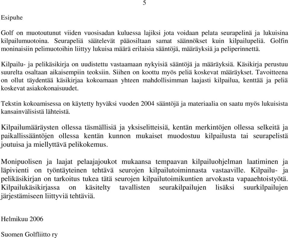 Käsikirja perustuu suurelta osaltaan aikaisempiin teoksiin. Siihen on koottu myös peliä koskevat määräykset.