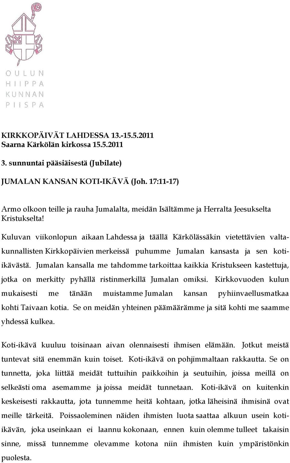 Kuluvan viikonlopun aikaan Lahdessa ja täällä Kärkölässäkin vietettävien valtakunnallisten Kirkkopäivien merkeissä puhumme Jumalan kansasta ja sen kotiikävästä.