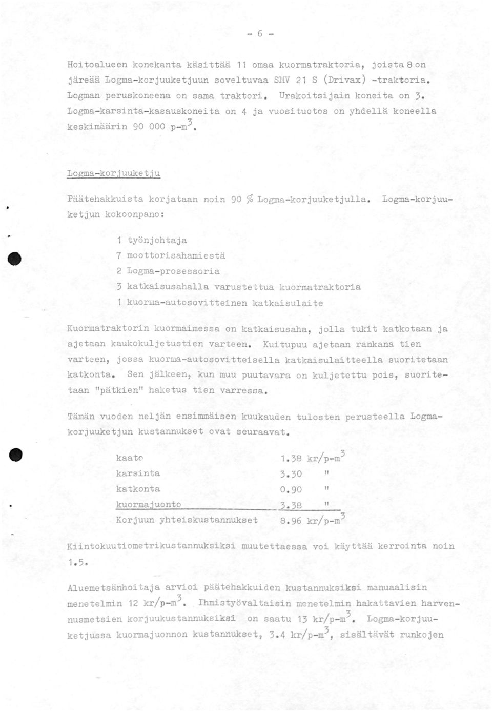 Logma- korjuuketju Päätehakkuista korjataan noin 90 % Logma - korjuuketjulla.