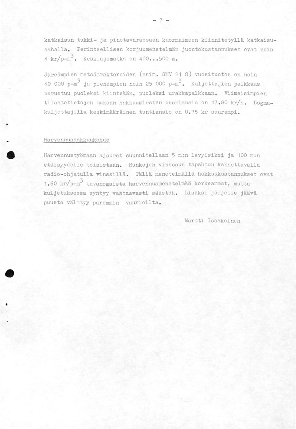 smv 21 s) vuosituotos on noin 40 000 p- m3 ja pienempien noin 25 000 p- m3 Kuljettajien palkkaus perustuu puoleksi kiinteään, puol eksi uralckapalkkaan, Viimeisimpien tilastotietojen mukaan