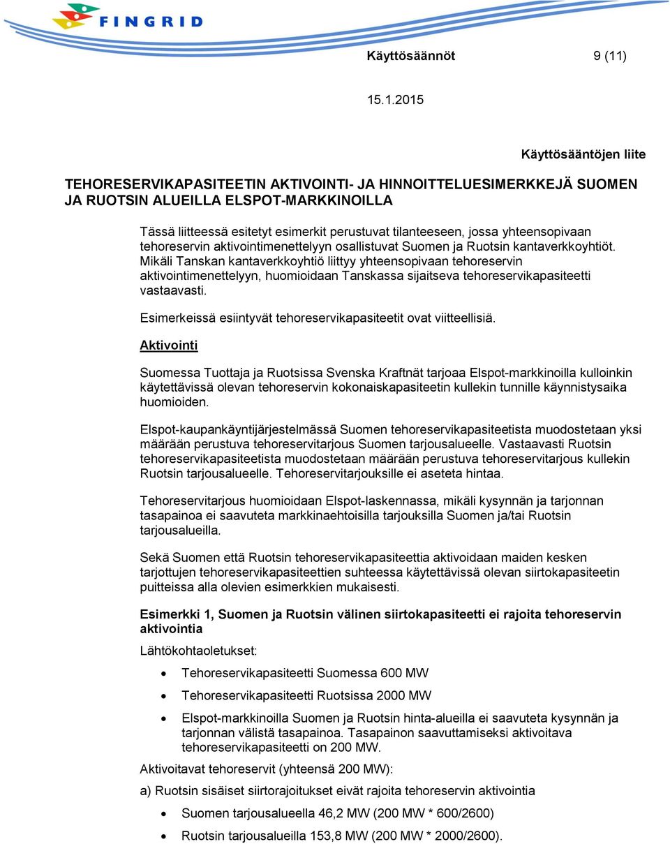 Mikäli Tanskan kantaverkkoyhtiö liittyy yhteensopivaan tehoreservin aktivointimenettelyyn, huomioidaan Tanskassa sijaitseva tehoreservikapasiteetti vastaavasti.