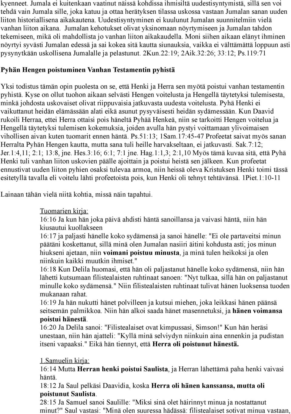 historiallisena aikakautena. Uudestisyntyminen ei kuulunut Jumalan suunnitelmiin vielä vanhan liiton aikana.