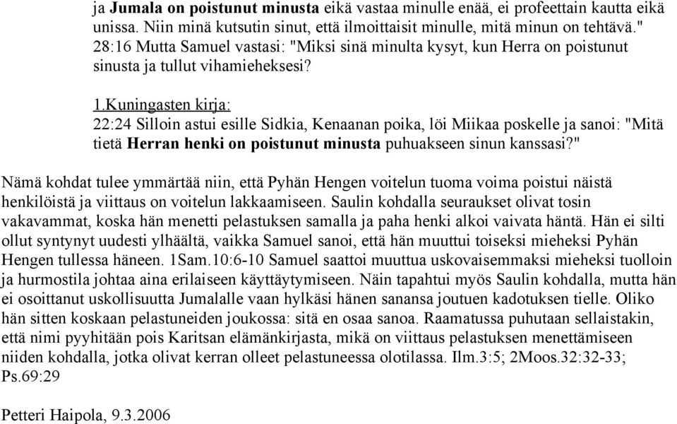 Kuningasten kirja: 22:24 Silloin astui esille Sidkia, Kenaanan poika, löi Miikaa poskelle ja sanoi: "Mitä tietä Herran henki on poistunut minusta puhuakseen sinun kanssasi?