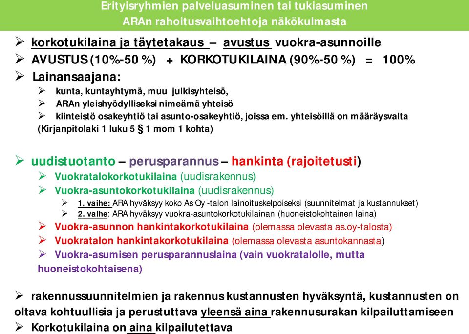 yhteisöillä on määräysvalta (Kirjanpitolaki 1 luku 5 1 mom 1 kohta) uudistuotanto perusparannus hankinta (rajoitetusti) Vuokratalokorkotukilaina (uudisrakennus) Vuokra-asuntokorkotukilaina